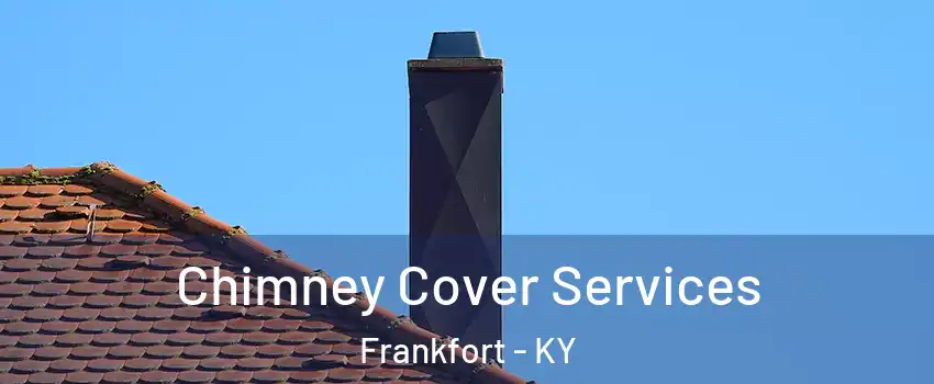  Chimney Cover Services Frankfort - KY
