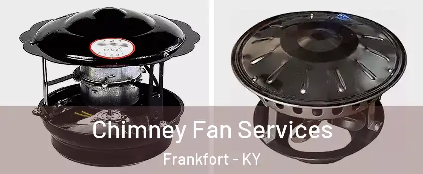  Chimney Fan Services Frankfort - KY