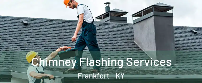 Chimney Flashing Services Frankfort - KY