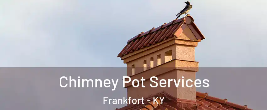  Chimney Pot Services Frankfort - KY