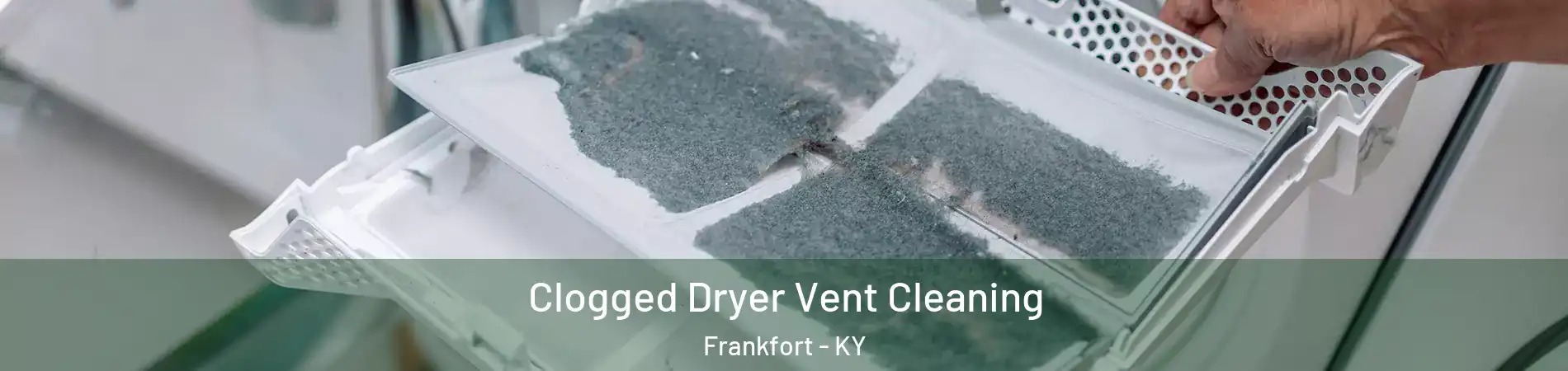  Clogged Dryer Vent Cleaning Frankfort - KY