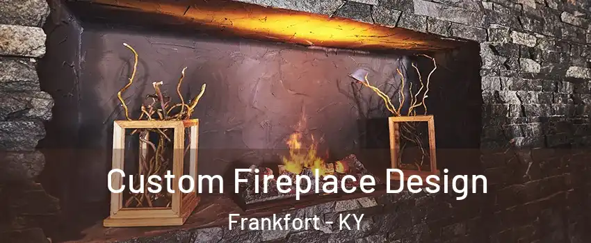  Custom Fireplace Design Frankfort - KY