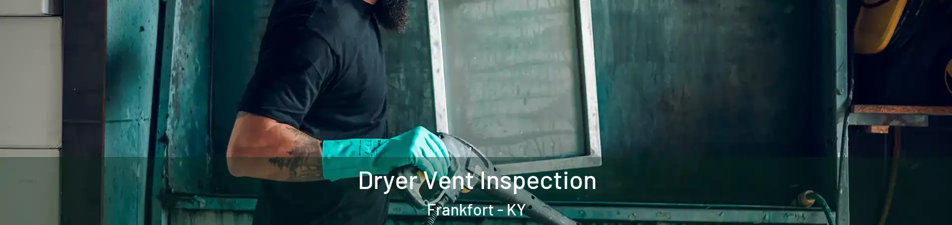  Dryer Vent Inspection Frankfort - KY