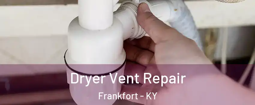  Dryer Vent Repair Frankfort - KY