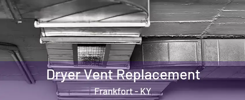  Dryer Vent Replacement Frankfort - KY