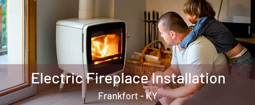  Electric Fireplace Installation Frankfort - KY