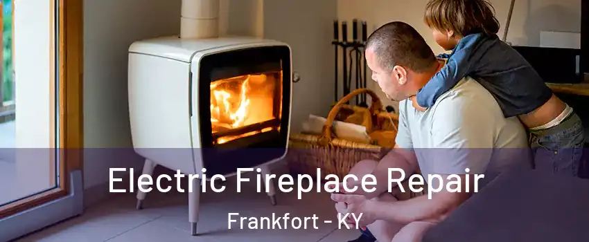  Electric Fireplace Repair Frankfort - KY