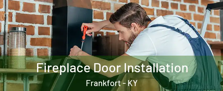  Fireplace Door Installation Frankfort - KY