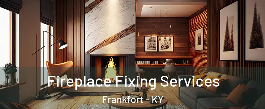  Fireplace Fixing Services Frankfort - KY