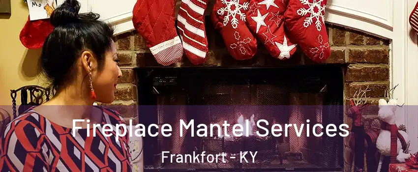  Fireplace Mantel Services Frankfort - KY