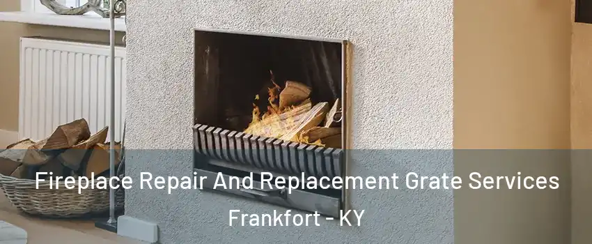  Fireplace Repair And Replacement Grate Services Frankfort - KY