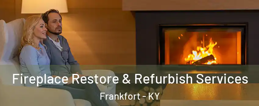  Fireplace Restore & Refurbish Services Frankfort - KY