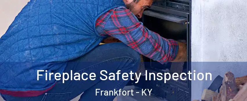  Fireplace Safety Inspection Frankfort - KY