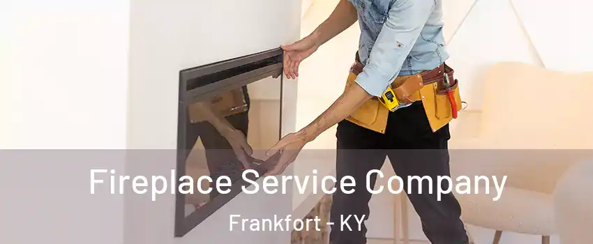 Fireplace Service Company Frankfort - KY