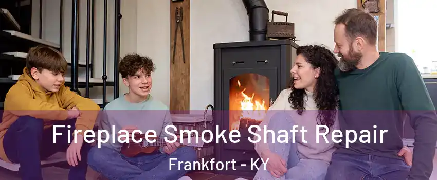  Fireplace Smoke Shaft Repair Frankfort - KY