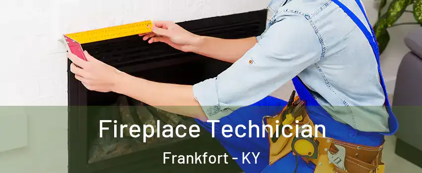 Fireplace Technician Frankfort - KY