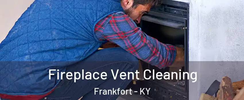  Fireplace Vent Cleaning Frankfort - KY