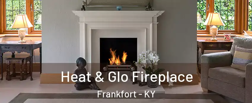  Heat & Glo Fireplace Frankfort - KY