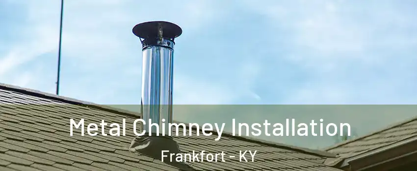  Metal Chimney Installation Frankfort - KY