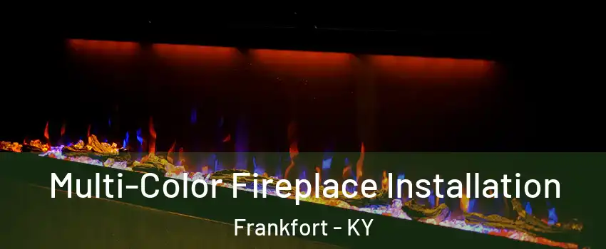  Multi-Color Fireplace Installation Frankfort - KY
