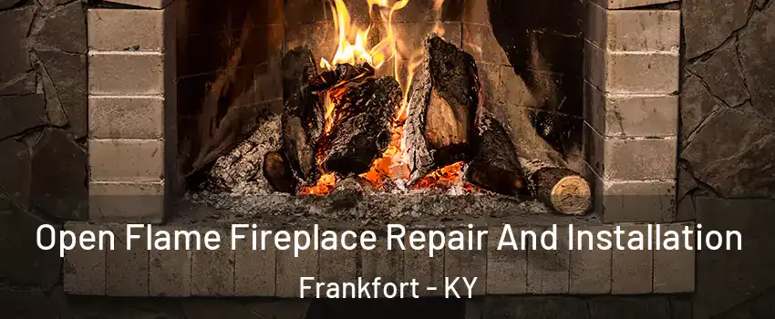  Open Flame Fireplace Repair And Installation Frankfort - KY