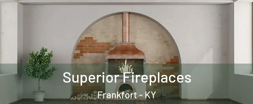  Superior Fireplaces Frankfort - KY