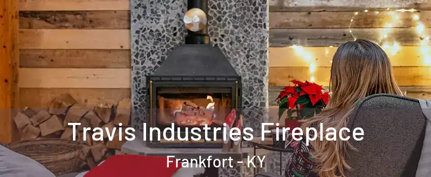  Travis Industries Fireplace Frankfort - KY