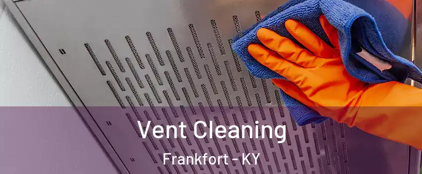  Vent Cleaning Frankfort - KY