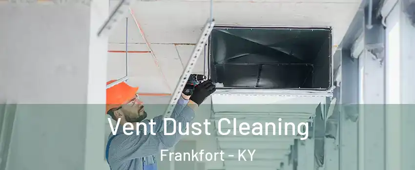  Vent Dust Cleaning Frankfort - KY