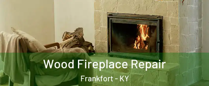  Wood Fireplace Repair Frankfort - KY