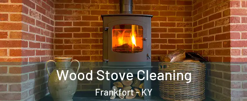  Wood Stove Cleaning Frankfort - KY
