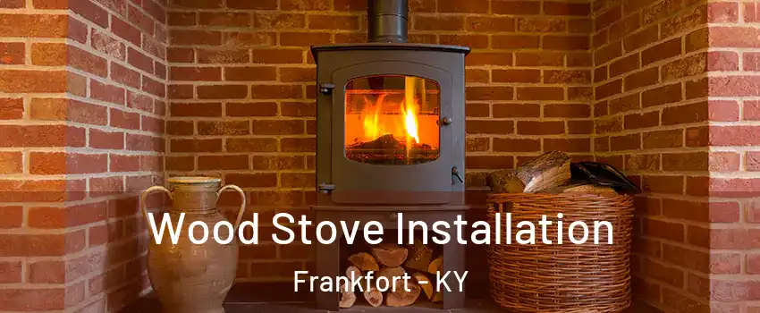  Wood Stove Installation Frankfort - KY