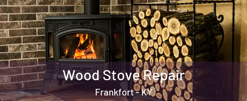  Wood Stove Repair Frankfort - KY